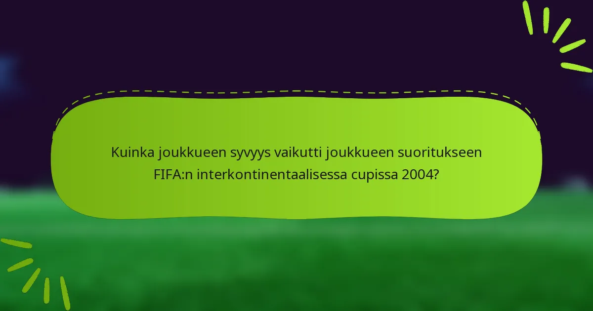 Kuinka joukkueen syvyys vaikutti joukkueen suoritukseen FIFA:n interkontinentaalisessa cupissa 2004?