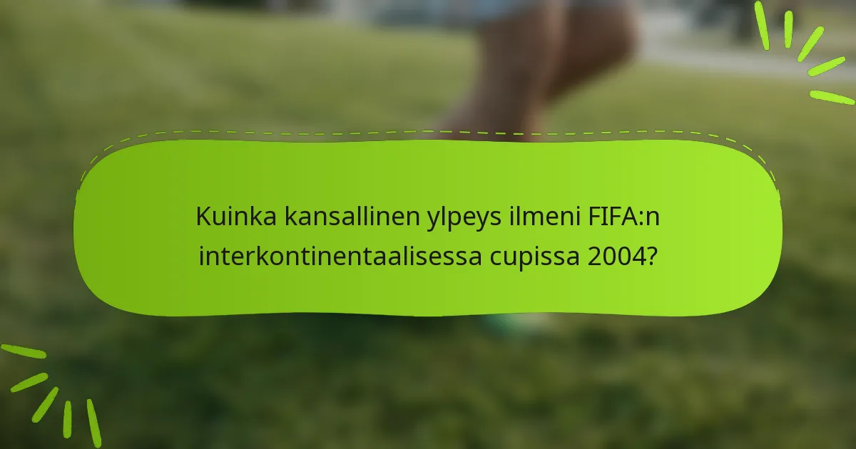 Kuinka kansallinen ylpeys ilmeni FIFA:n interkontinentaalisessa cupissa 2004?