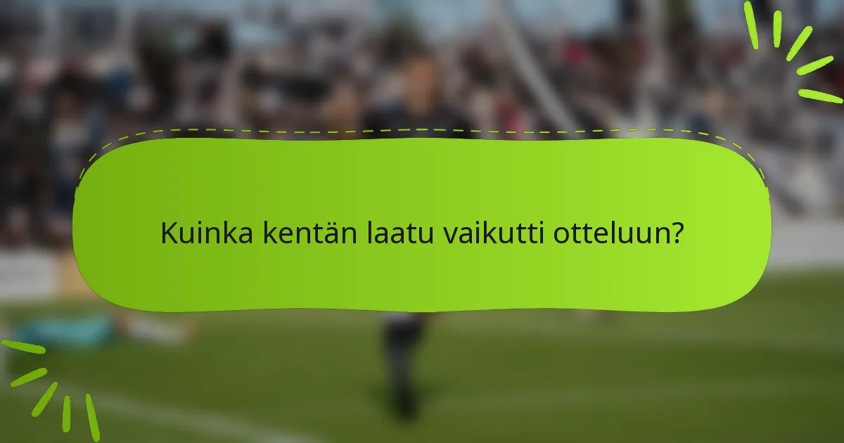Kuinka kentän laatu vaikutti otteluun?