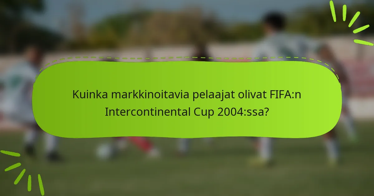 Kuinka markkinoitavia pelaajat olivat FIFA:n Intercontinental Cup 2004:ssa?