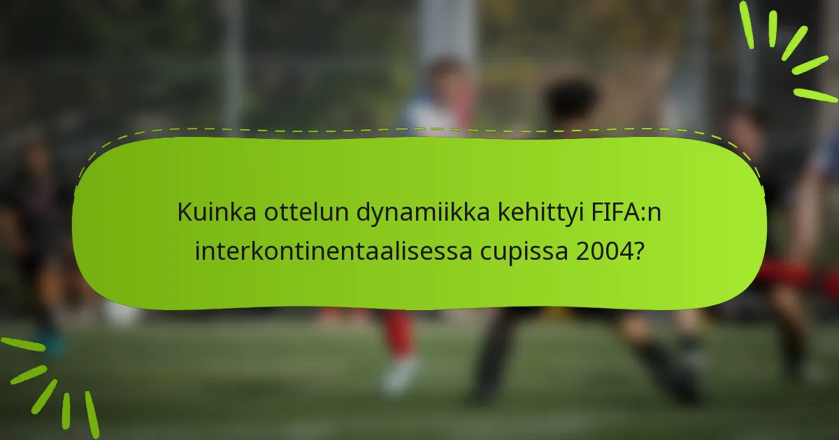Kuinka ottelun dynamiikka kehittyi FIFA:n interkontinentaalisessa cupissa 2004?