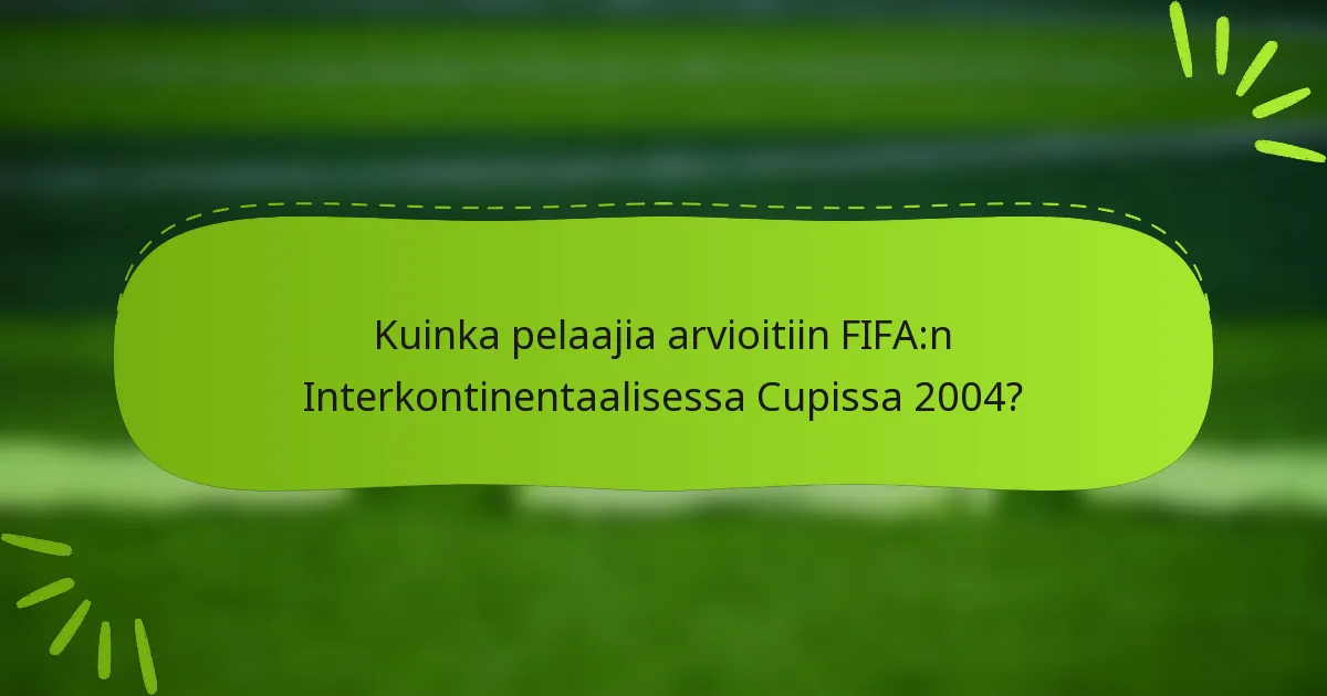 Kuinka pelaajia arvioitiin FIFA:n Interkontinentaalisessa Cupissa 2004?