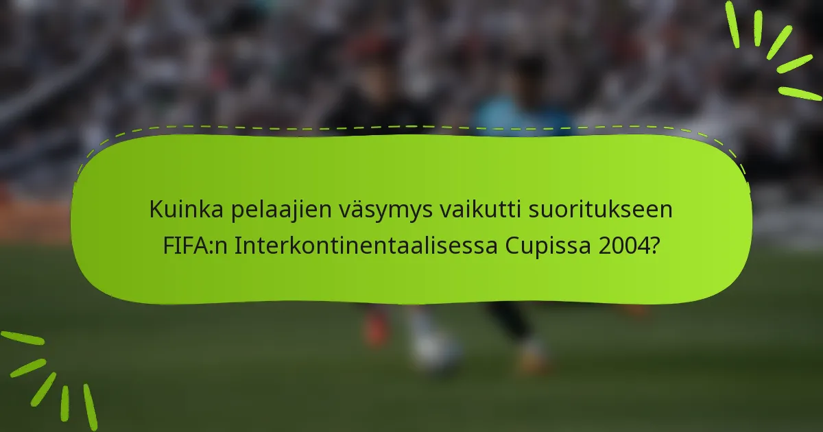 Kuinka pelaajien väsymys vaikutti suoritukseen FIFA:n Interkontinentaalisessa Cupissa 2004?