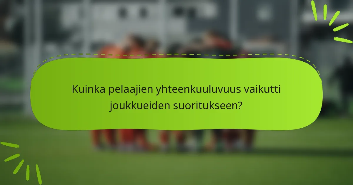 Kuinka pelaajien yhteenkuuluvuus vaikutti joukkueiden suoritukseen?