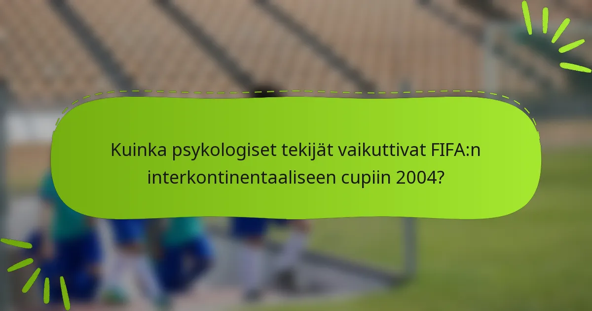 Kuinka psykologiset tekijät vaikuttivat FIFA:n interkontinentaaliseen cupiin 2004?