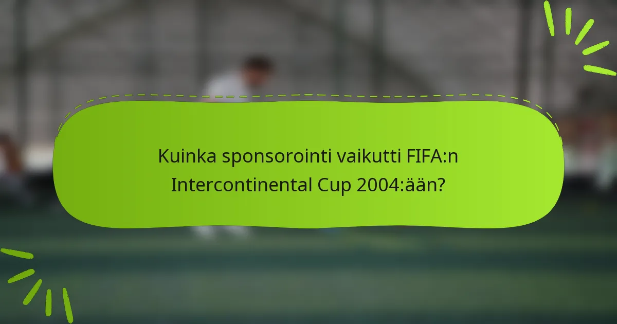 Kuinka sponsorointi vaikutti FIFA:n Intercontinental Cup 2004:ään?