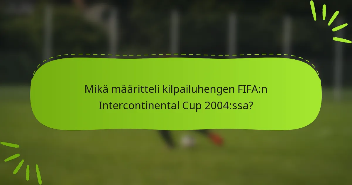 Mikä määritteli kilpailuhengen FIFA:n Intercontinental Cup 2004:ssa?