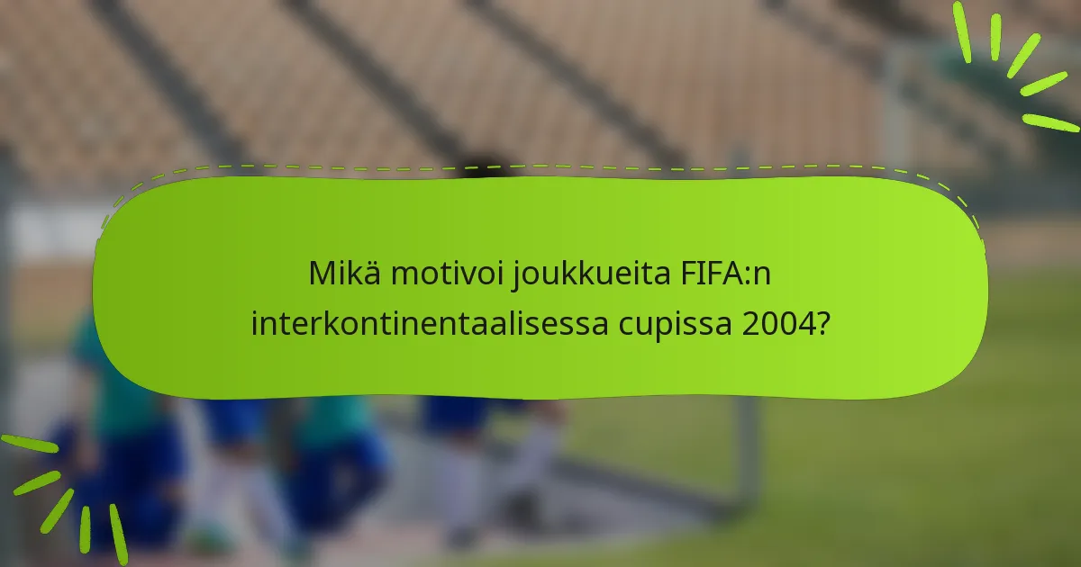 Mikä motivoi joukkueita FIFA:n interkontinentaalisessa cupissa 2004?