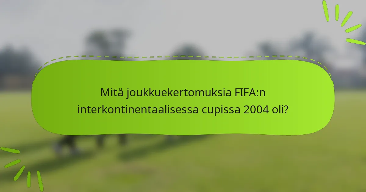 Mitä joukkuekertomuksia FIFA:n interkontinentaalisessa cupissa 2004 oli?