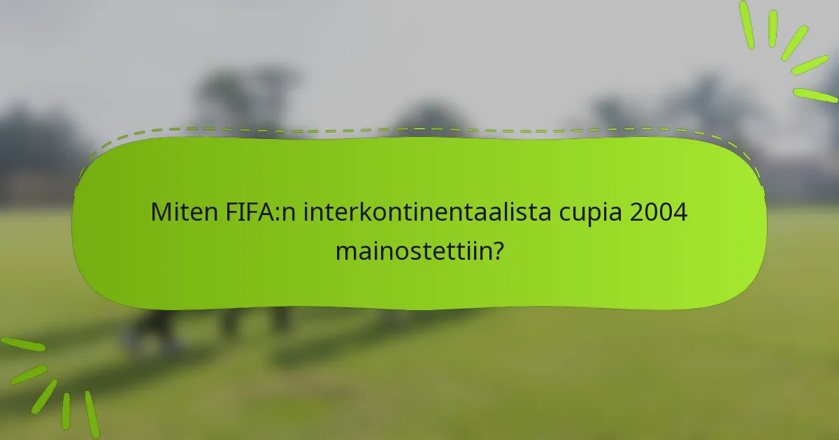 Miten FIFA:n interkontinentaalista cupia 2004 mainostettiin?