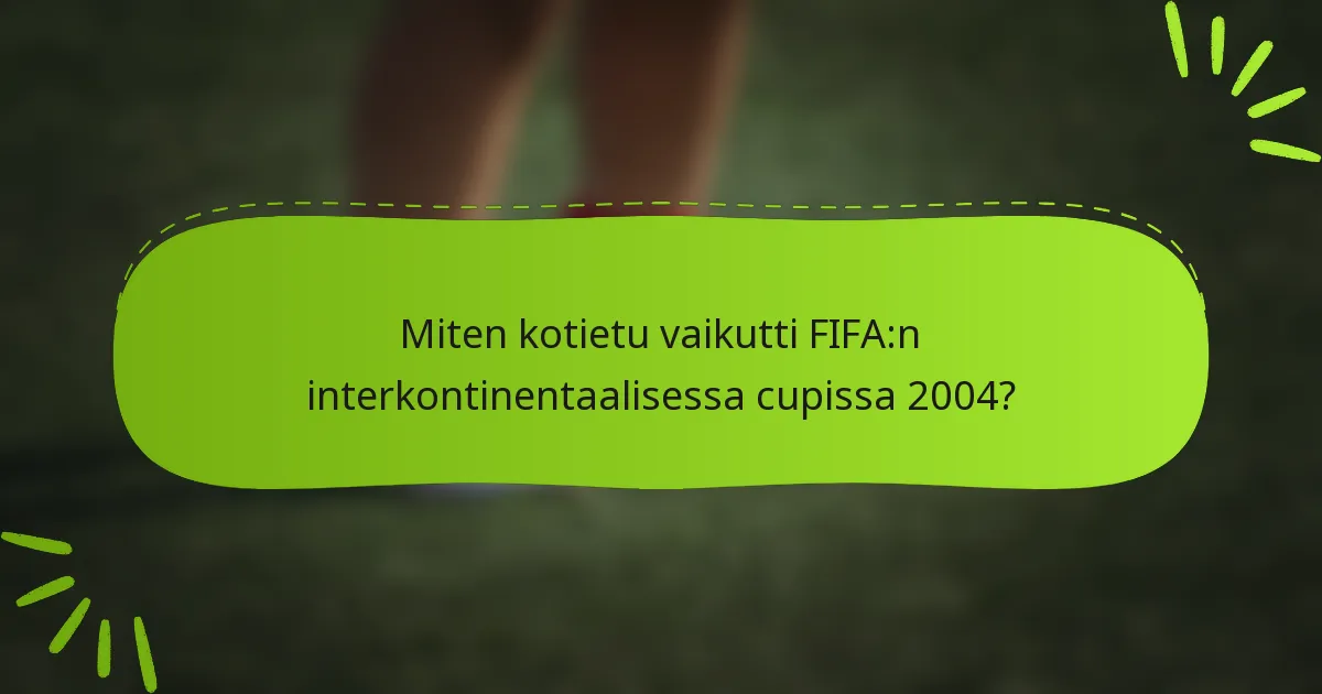 Miten kotietu vaikutti FIFA:n interkontinentaalisessa cupissa 2004?