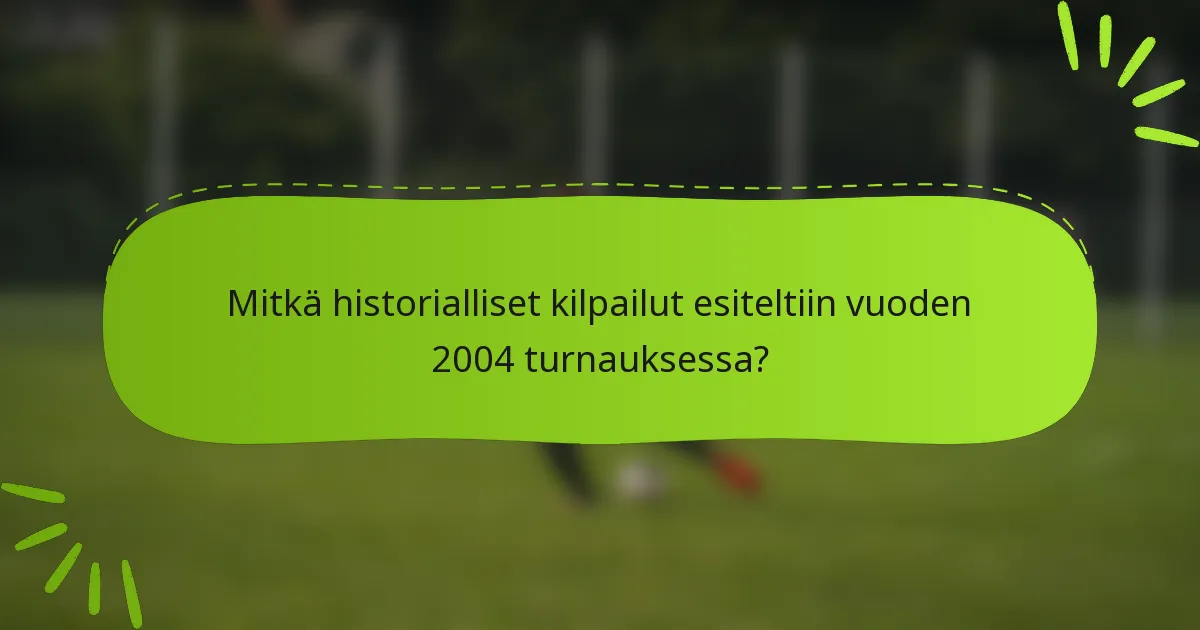 Mitkä historialliset kilpailut esiteltiin vuoden 2004 turnauksessa?