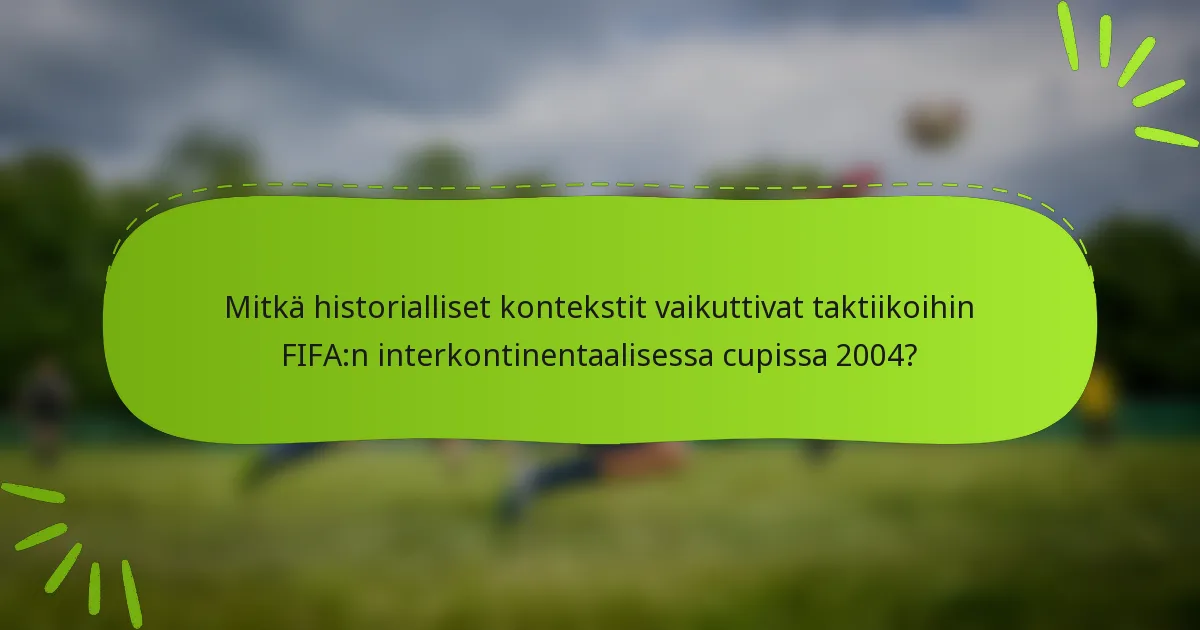 Mitkä historialliset kontekstit vaikuttivat taktiikoihin FIFA:n interkontinentaalisessa cupissa 2004?