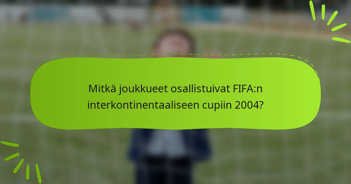 Mitkä joukkueet osallistuivat FIFA:n interkontinentaaliseen cupiin 2004?
