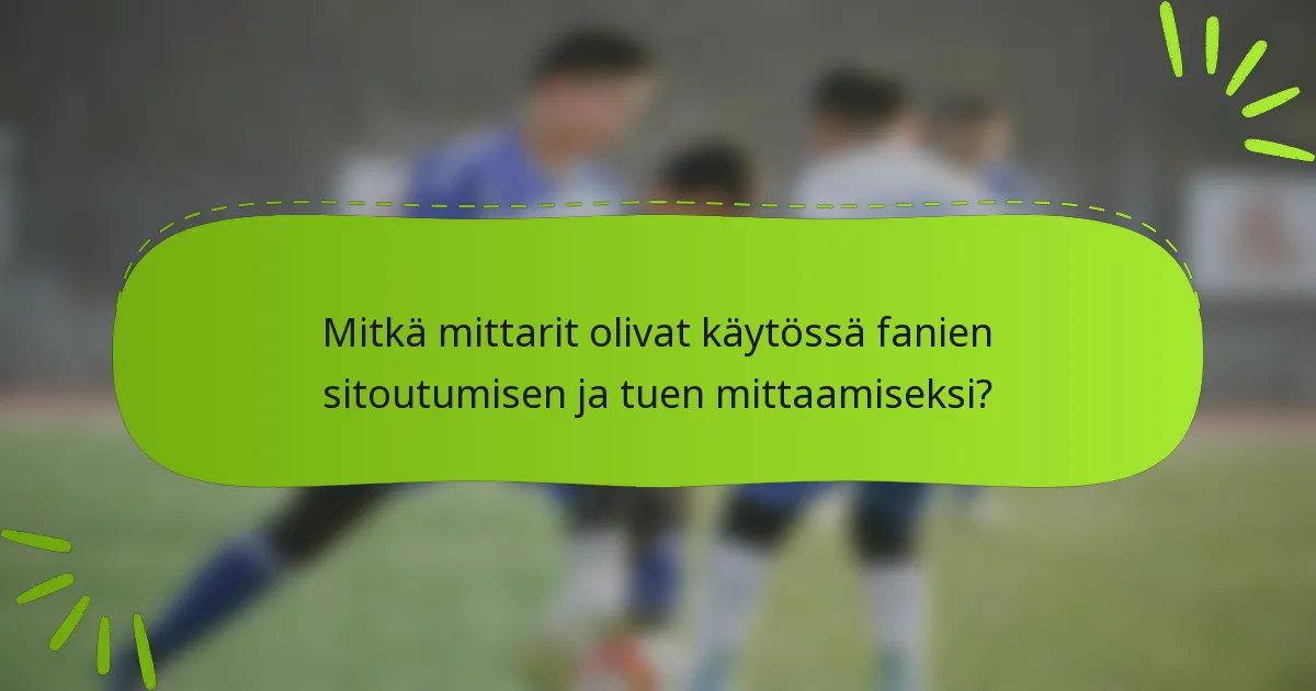 Mitkä mittarit olivat käytössä fanien sitoutumisen ja tuen mittaamiseksi?
