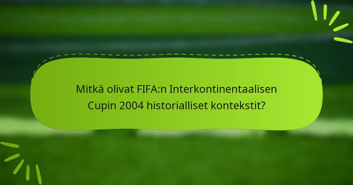 Mitkä olivat FIFA:n Interkontinentaalisen Cupin 2004 historialliset kontekstit?