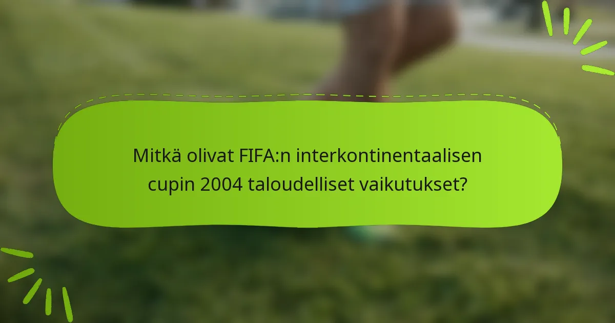 Mitkä olivat FIFA:n interkontinentaalisen cupin 2004 taloudelliset vaikutukset?