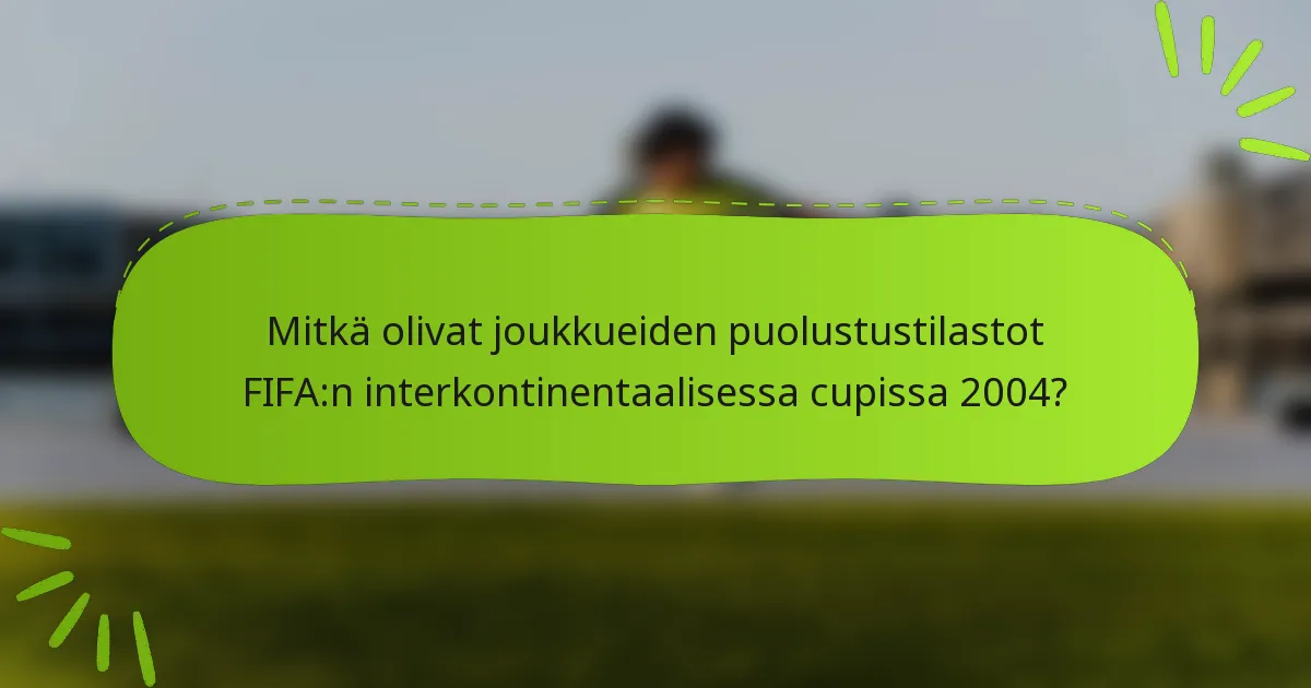 Mitkä olivat joukkueiden puolustustilastot FIFA:n interkontinentaalisessa cupissa 2004?