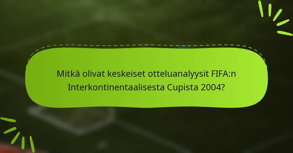 Mitkä olivat keskeiset otteluanalyysit FIFA:n Interkontinentaalisesta Cupista 2004?