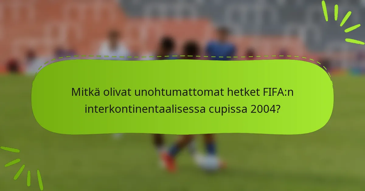 Mitkä olivat unohtumattomat hetket FIFA:n interkontinentaalisessa cupissa 2004?