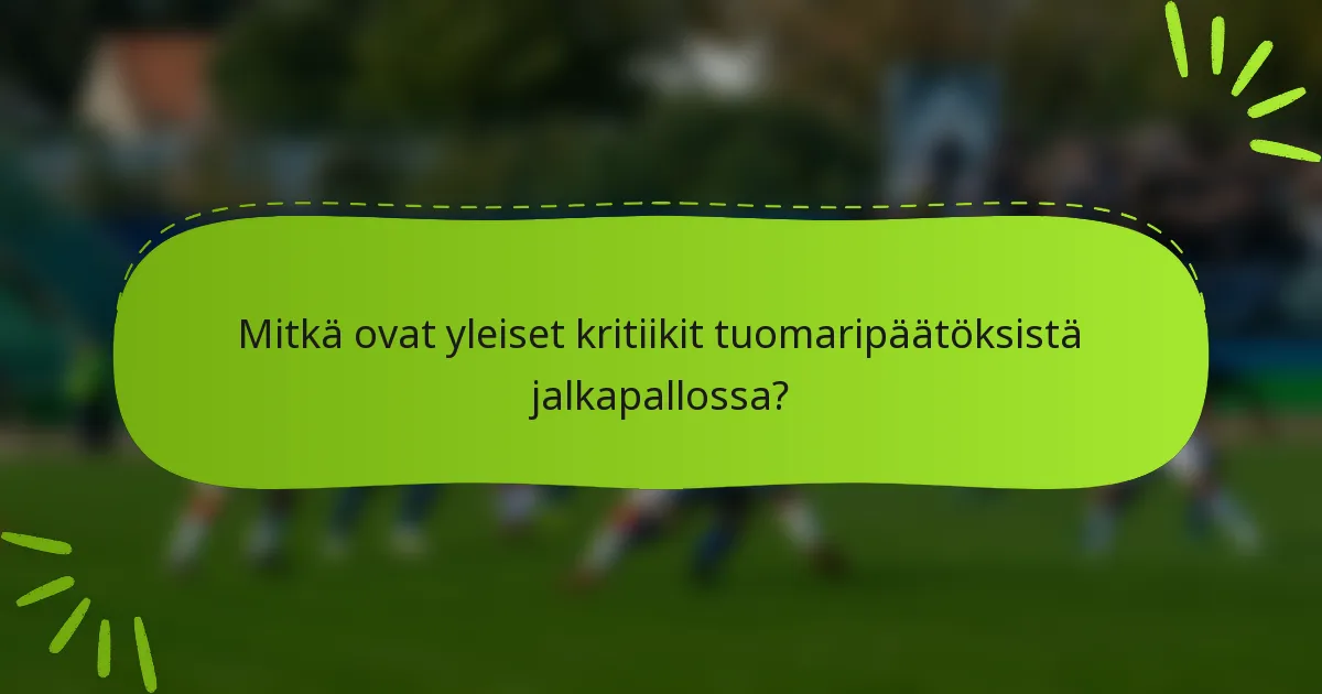 Mitkä ovat yleiset kritiikit tuomaripäätöksistä jalkapallossa?