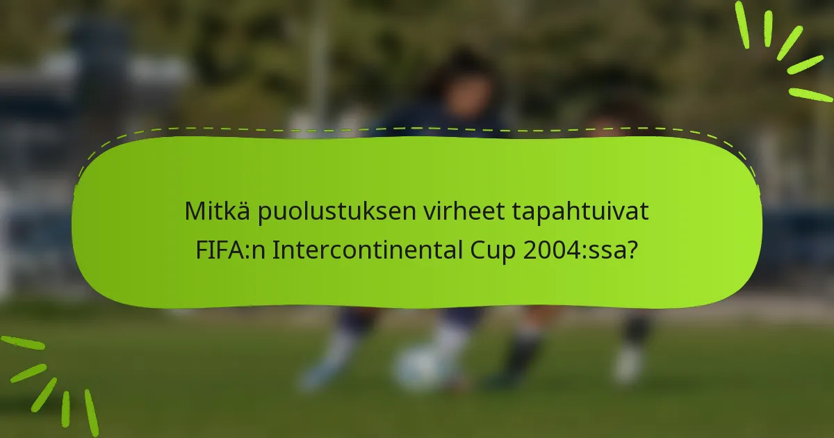 Mitkä puolustuksen virheet tapahtuivat FIFA:n Intercontinental Cup 2004:ssa?