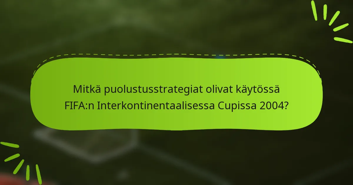 Mitkä puolustusstrategiat olivat käytössä FIFA:n Interkontinentaalisessa Cupissa 2004?