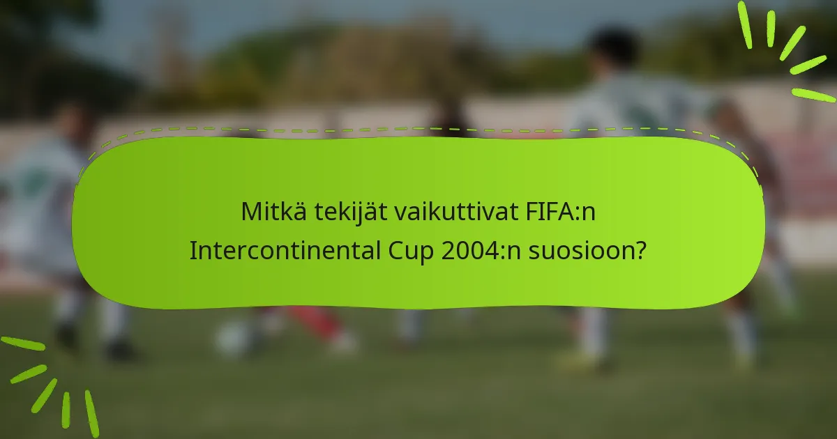 Mitkä tekijät vaikuttivat FIFA:n Intercontinental Cup 2004:n suosioon?