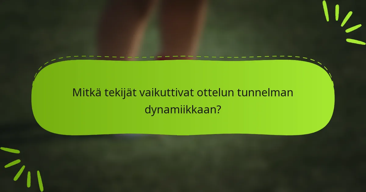 Mitkä tekijät vaikuttivat ottelun tunnelman dynamiikkaan?