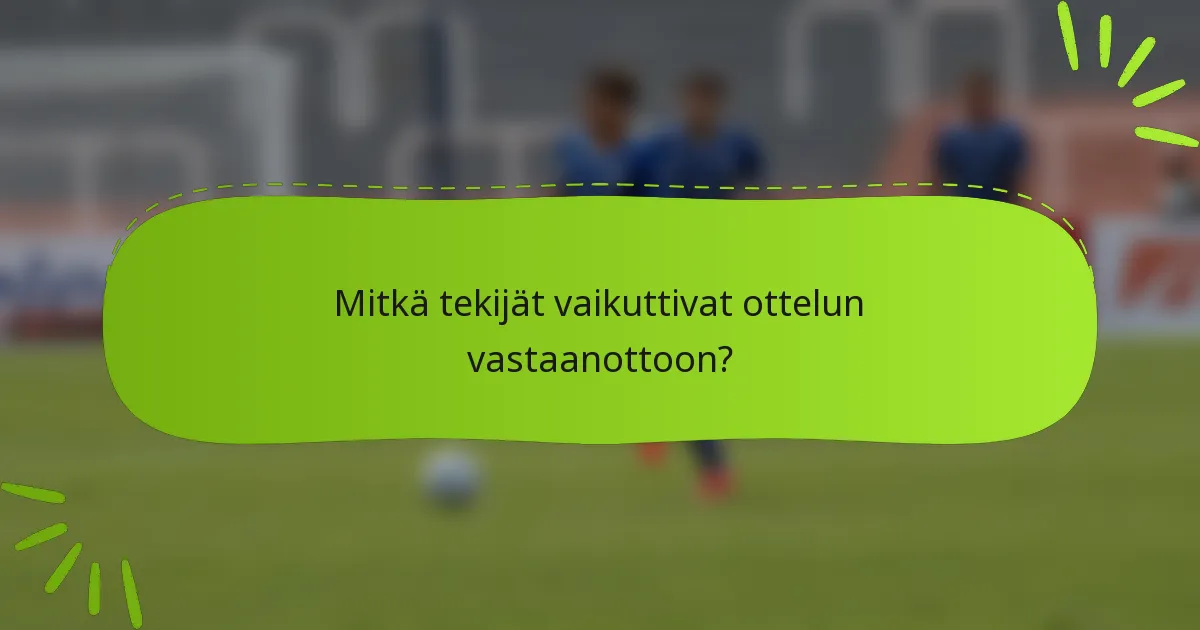 Mitkä tekijät vaikuttivat ottelun vastaanottoon?