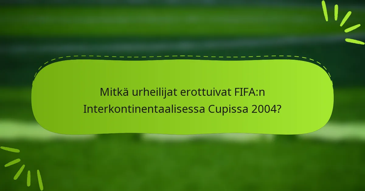 Mitkä urheilijat erottuivat FIFA:n Interkontinentaalisessa Cupissa 2004?